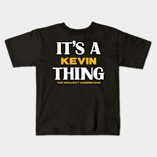 It's a Kevin Thing You Wouldn't Understand Kids T-Shirt